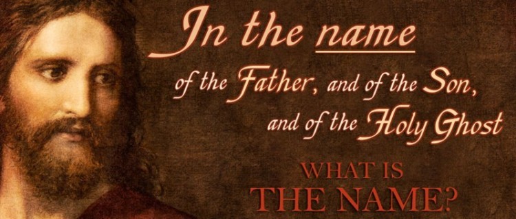 In the name of the Father and of the Son and of the Holy Spirit.   What is The NAME?